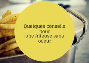 Conseil pour une friteuse sans odeur